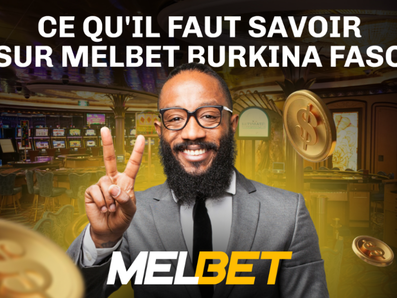 Ce qu'il faut savoir sur Melbet Burkina Faso