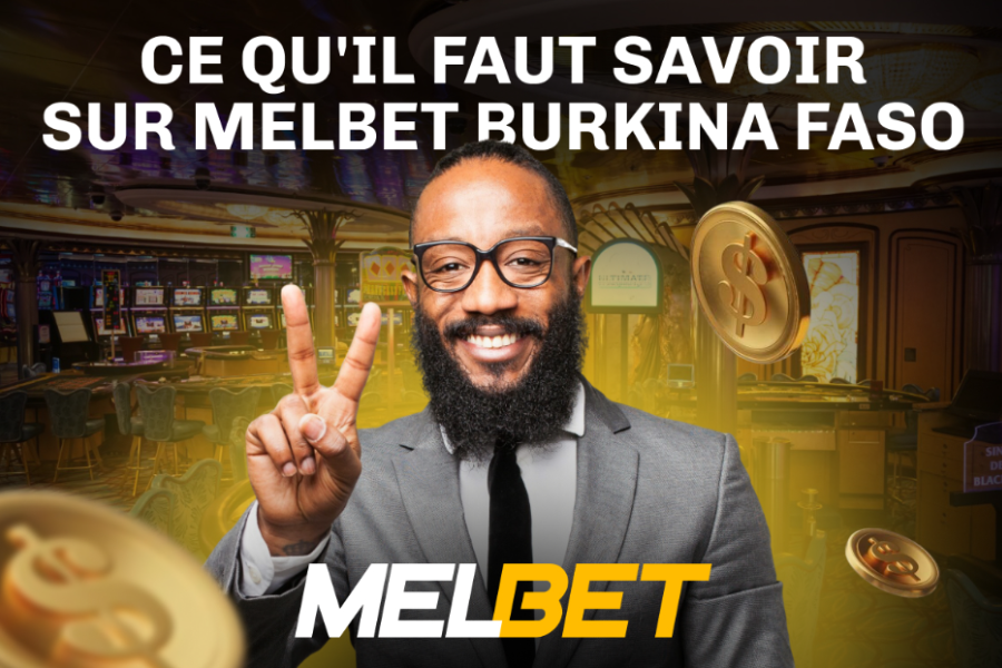 Ce qu'il faut savoir sur Melbet Burkina Faso